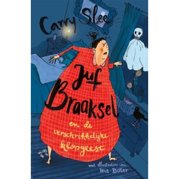 Juf Braaksel en de verschrikkelijke klopgeest - Carry Slee