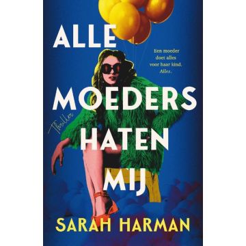 Alle moeders haten mij - Sarah Harman