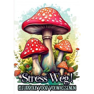 Stress Verminderen: Stress Weg! - Kleurboek voor Volwassenen Stress Verminderen: Stress Weg! - Kleurboek voor Volwassenen